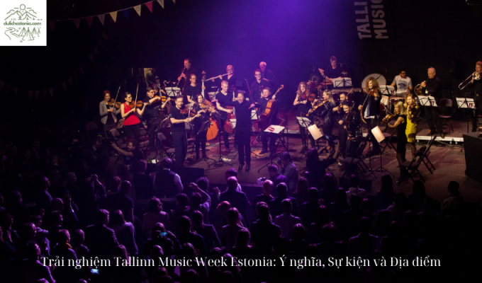 Trải nghiệm Tallinn Music Week Estonia: Ý nghĩa, Sự kiện và Địa điểm