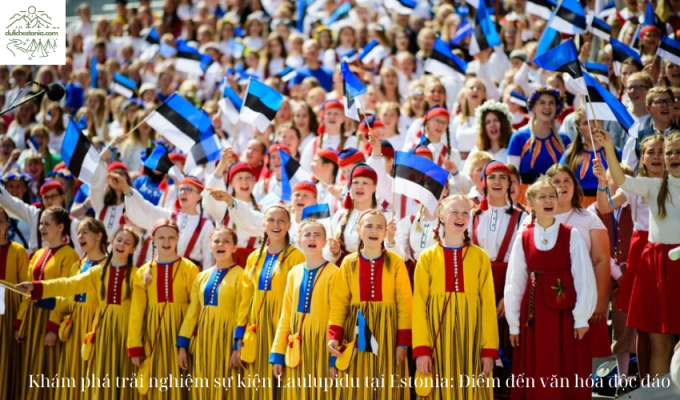 Khám phá trải nghiệm sự kiện Laulupidu tại Estonia: Điểm đến văn hóa độc đáo