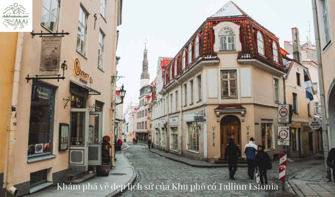 Khám phá vẻ đẹp lịch sử của Khu phố cổ Tallinn Estonia