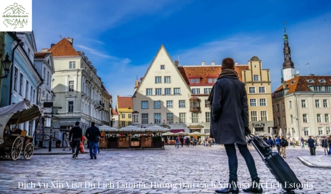 Dịch Vụ Xin Visa Du Lịch Estonia: Hướng Dẫn Cách Xin Visa Du Lịch Estonia